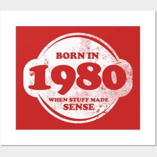 Born In 1980 When Stuff Made Sense Posters and Art